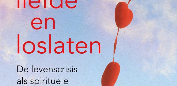 Over liefde en loslaten, de levenscrisis als spirituele doorbraak.